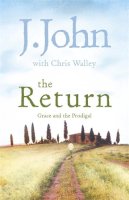 J. John - The Return: Grace and the Prodigal - 9780340995143 - KNH0011879