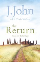 J. John - The Return: Grace and the Prodigal - 9780340995167 - V9780340995167