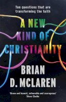 Brian D. Mclaren - A New Kind of Christianity: Ten questions that are transforming the faith - 9780340995495 - V9780340995495