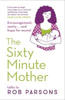 Rob Parsons - The Sixty Minute Mother - 9780340995983 - V9780340995983