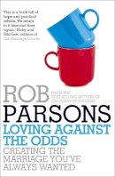 Rob Parsons - Loving Against the Odds - 9780340995990 - V9780340995990