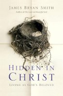 James Bryan Smith - Hidden in Christ: Living as God´s Beloved - 9780340996089 - V9780340996089