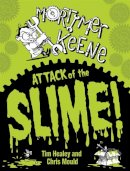 Tim Healey - Mortimer Keene: Attack of the Slime - 9780340997734 - V9780340997734