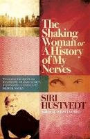 Siri Hustvedt - The Shaking Woman or A History of My Nerves - 9780340998779 - V9780340998779