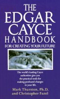 Mark Thurston - The Edgar Cayce Handbook for Creating Your Future - 9780345364678 - V9780345364678