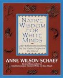 Anne Wilson Schaef - Native Wisdom for White Minds: Daily Reflections Inspired by the Native Peoples of the World - 9780345394057 - V9780345394057