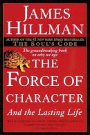 James Hillman - The Force of Character: And the Lasting Life - 9780345424051 - V9780345424051