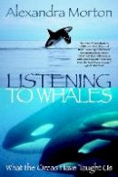 Alexandra Morton - Listening to Whales - 9780345442888 - V9780345442888