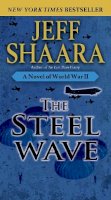 Jeff Shaara - The Steel Wave: A Novel of World War II - 9780345461391 - V9780345461391