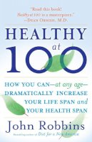 John Robbins - Healthy at 100: The Scientifically Proven Secrets of the World's Healthiest and Longest-Lived Peoples - 9780345490117 - V9780345490117