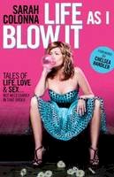 Sarah Colonna - Life As I Blow It: Tales of Love, Life & Sex . . . Not Necessarily in That Order - 9780345528377 - V9780345528377