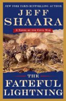 Jeff Shaara - The Fateful Lightning: A Novel of the Civil War - 9780345549198 - V9780345549198