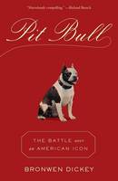 Dickey, Bronwen - Pit Bull: The Battle over an American Icon - 9780345803115 - V9780345803115