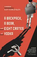 Lev Golinkin - A Backpack, a Bear, and Eight Crates of Vodka: A Memoir - 9780345806338 - V9780345806338