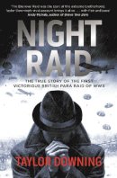 Taylor Downing - Night Raid: The True Story of the First Victorious British Para Raid of WWII - 9780349000251 - V9780349000251