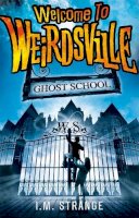 Strange, I. M. - Welcome to Weirdsville: Ghost School - 9780349001265 - V9780349001265