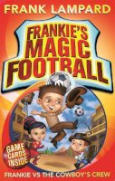 Frank Lampard - Frankie's Magic Football: Frankie vs The Cowboy's Crew: Number 3 in series - 9780349001593 - V9780349001593
