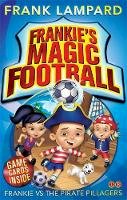 Frank Lampard - Frankie Vs the Pirate Pillagers 1 (Frankies Magic Football) - 9780349001623 - V9780349001623