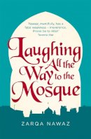 Zarqa Nawaz - Laughing All the Way to the Mosque: The Misadventures of a Muslim Woman - 9780349005935 - V9780349005935