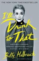 Betty Halbreich - I'll Drink to That: New York's Legendary Personal Shopper and Her Life in Style - With a Twist - 9780349006017 - V9780349006017