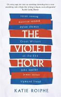 Katie Roiphe - The Violet Hour: Great Writers at the End - 9780349008530 - V9780349008530