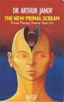 Dr Arthur Janov - The New Primal Scream: Primal Therapy Twenty Years On - 9780349102030 - V9780349102030
