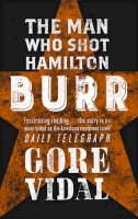 Gore Vidal - Burr: The Man Who Shot Hamilton - 9780349105314 - V9780349105314
