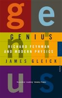 James Gleick - Genius: Richard Feynman and Modern Physics - 9780349105321 - V9780349105321