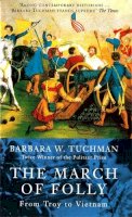 Barbara W. Tuchman - The March Of Folly: From Troy to Vietnam - 9780349106748 - V9780349106748