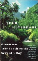 Thor Heyerdahl - Green Was the Earth on the Seventh Day - 9780349109879 - V9780349109879