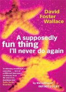 David Foster Wallace - A Supposedly Fun Thing I´ll Never Do Again - 9780349110011 - 9780349110011