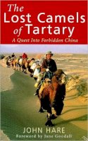 John Hare - The Lost Camels Of Tartary: A Quest into Forbidden China - 9780349111469 - V9780349111469