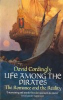 David Cordingly - Life Among the Pirates: The Romance and the Reality - 9780349113142 - V9780349113142