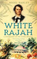 Dr Nigel Barley - White Rajah: A Biography of Sir James Brooke - 9780349116730 - V9780349116730