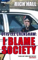 Hall, Rich - Otis Lee Crenshaw: I Blame Society - 9780349118192 - V9780349118192