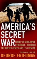 George Friedman - America's Secret War - 9780349118925 - V9780349118925