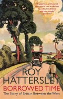 Roy Hattersley - Borrowed Time: The Story of Britain Between the Wars - 9780349118949 - V9780349118949