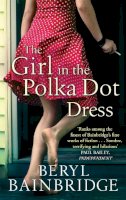 Bainbridge, Beryl - The Girl In The Polka Dot Dress - 9780349121468 - 9780349121468