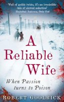 Robert Goolrick - A Reliable Wife: When Passion Turns to Poison - 9780349122366 - KLN0016749