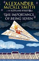 Mccall Smith - The Importance of Being Seven: 44 Scotland Street, Book 6 - 9780349123165 - V9780349123165