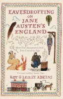 Roy & Lesley Adkins - Eavesdropping on Jane Austen's England: How our ancestors lived two centuries ago - 9780349138602 - V9780349138602