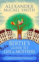 Mccall Smith - Bertie's Guide to Life and Mothers (44 Scotland Street) - 9780349140063 - V9780349140063