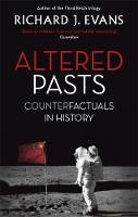 Sir Richard J. Evans Fba Frsl Frhists - Altered Pasts: Counterfactuals in History - 9780349140179 - V9780349140179