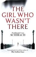 Ferdinand Von Schirach - The Girl Who Wasn't There - 9780349140469 - V9780349140469