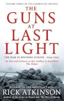 Rick Atkinson - The Guns at Last Light: The War in Western Europe, 1944-1945 (Liberation Trilogy) - 9780349140483 - V9780349140483