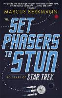 Marcus Berkmann - Set Phasers to Stun: 50 Years of Star Trek - 9780349141152 - V9780349141152