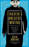David Bodanis - Einstein's Greatest Mistake: The Life of a Flawed Genius - 9780349142029 - V9780349142029