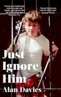 Alan Davies - Just Ignore Him: A BBC Two Between the Covers book club pick - 9780349144368 - 9780349144368
