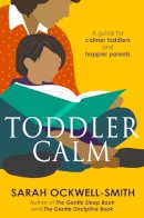Sarah Ockwell-Smith - ToddlerCalm: A guide for calmer toddlers and happier parents - 9780349401058 - V9780349401058
