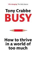 Tony Crabbe - Busy: How to Thrive in a World of Too Much - 9780349401201 - V9780349401201